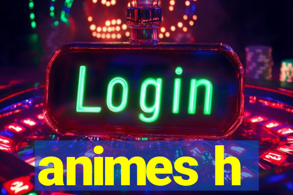 animes h